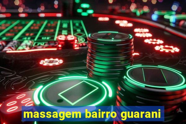 massagem bairro guarani